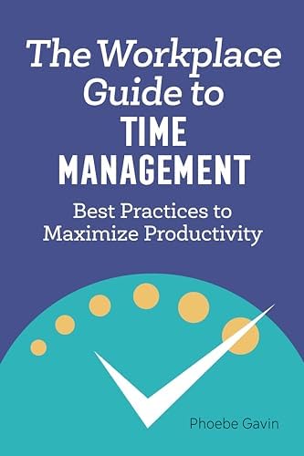 Amazon.com: The Workplace Guide to Time Management: Best Practices to ...
