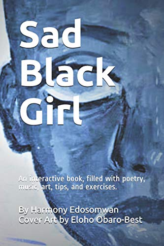 Sad Black Girl: An interactive book, filled with poetry, music, art, tips, and exercises.