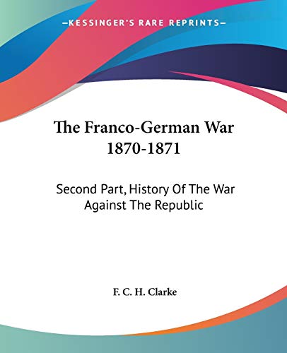 The Franco-German War 1870-1871: Second Part, History Of The War Against The Republic