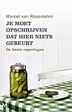 Je moet opschrijven dat hier niets gebeurt (Dutch Edition)