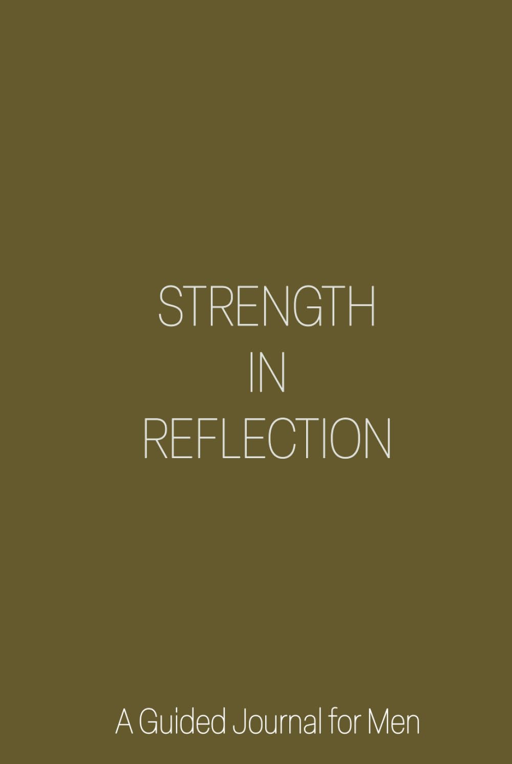 Strength in Reflection - A Guided Journal for Men: 100 Thought provoking prompts to unlock deeper self-awareness. Compact and stylish Hardcover Olive ... and mental well-being for men & fathers      Hardcover – July 25, 2024