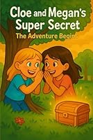 Cloe and Megan’s Super Secret:The adventure Begins B0F5HT7S9Q Book Cover