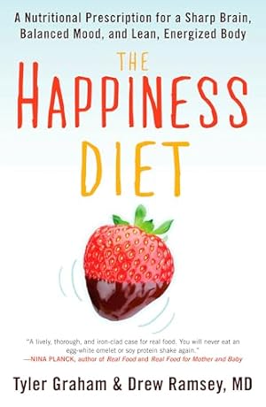The Happiness Diet: A Nutritional Prescription for a Sharp Brain, Balanced Mood, and Lean, EnergizedBody
