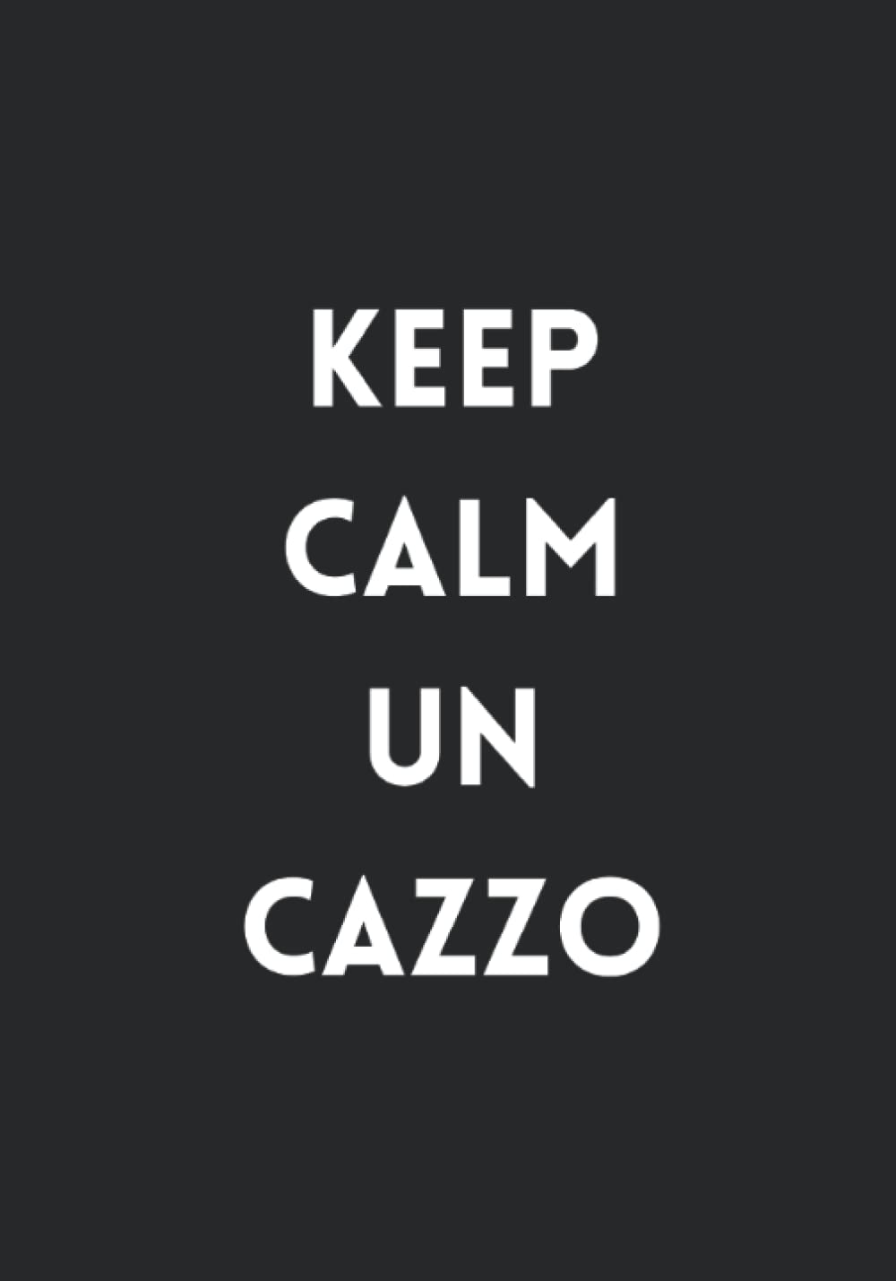 Keep Calm un cazzo! - Quaderno ironico a righe senza margine - Nero: Taccuino B5 a righe - Formato B5 - Copertina flessibile - 100 Pagine (Italian Edition)