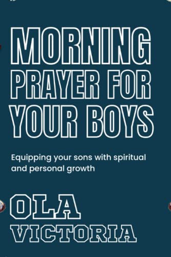 Morning Prayer For Your Boys: Equipping your sons with spiritual and personal growth