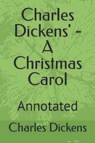 Charles Dickens' - A Christmas Carol: Annotated