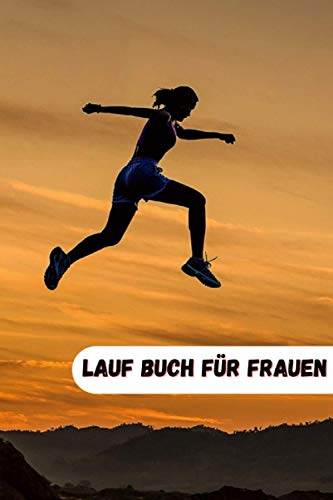 Lauf Buch für Frauen: Planen Sie Ihre Läufe und bewerten
