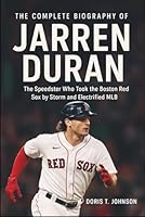 THE COMPLETE BIOGRAPHY OF JARREN DURAN: The Speedster Who Took the Boston Red Sox by Storm and Electrified MLB B0DCV8N928 Book Cover