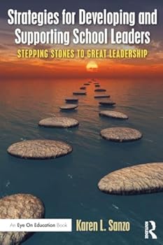 Strategies for Developing and Supporting School Leaders: Stepping Stones to Great Leadership