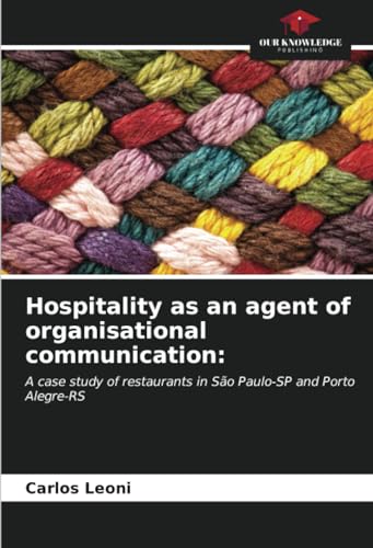 Hospitality as an agent of organisational communication:: A case study of restaurants in São Paulo-SP and Porto Alegre-RS