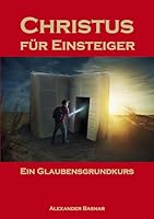 Christus für Einsteiger: Ein Glaubensgrundkurs (German Edition) 3695736410 Book Cover