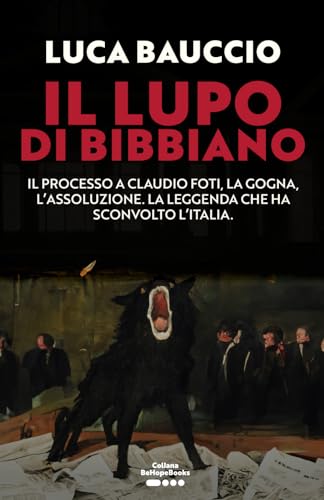 Il Lupo di Bibbiano. Il processo a Claudio Foti, la gogna, l’assoluzione. La leggenda che ha sconvolto l’Italia.