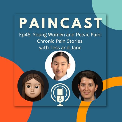 Ep45: Young Women and Pelvic Pain: Chronic Pain Stories with Tess and Jane
