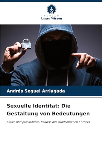 Sexuelle Identität: Die Gestaltung von Bedeutungen: Aktive und präskriptive Diskurse des akademischen Körpers