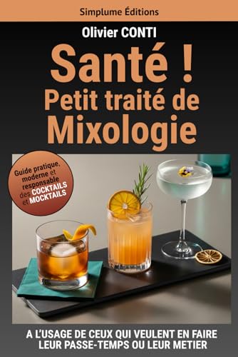 livre Santé ! Petit traité de mixologie: Guide pratique, moderne et responsable des cocktails et mocktails