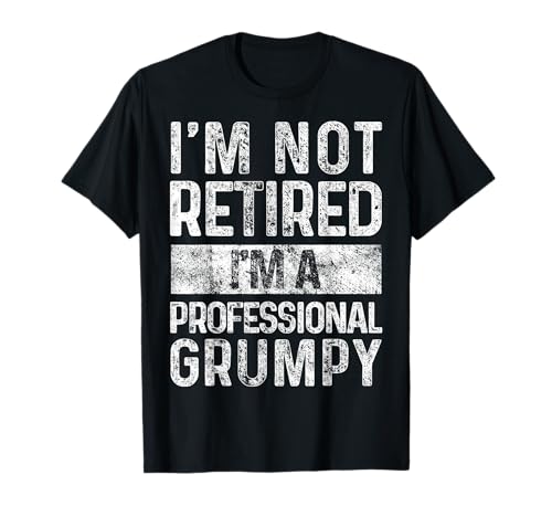 I'm Not Retired I'm A Professional Grumpy Funny Daying Retro Maglietta