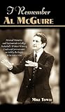 I Remember Al McGuire: Personal Memories and Testimonials to College Basketball's Wittiest Coach and Commentator, as Told by the People Who K
