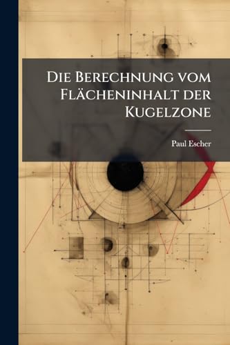 Die Berechnung vom Flächeninhalt der Kugelzone (German Edition)