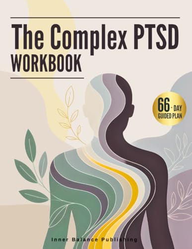The Complex PTSD Workbook: A 66-Day Guided Plan to Build Coping Skills, Manage Chronic Stress, and Support Trauma Recovery (The 66-Day Healing Series)