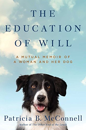 Compare Textbook Prices for The Education of Will: A Mutual Memoir of a Woman and Her Dog American First Edition ISBN 9781501150159 by McConnell, Patricia B.