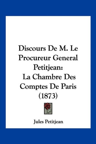 Jules PetitjeanDiscours De M. Le Procureur General Petitjean: La Chambre Des Comptes De Paris (1873)