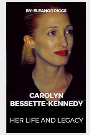 Carolyn Bessette-kennedy: Her Life and Legacy (A Biography): Riggs 