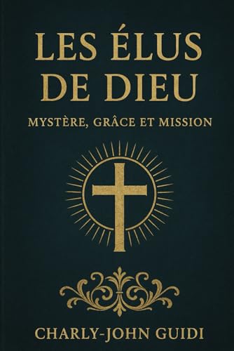 Les Elus de Dieu.: Mystere, Grace et Mission