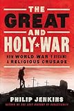 The Great and Holy War: How World War I Became a Religious Crusade