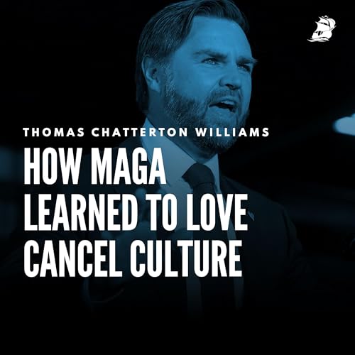Thomas Chatterton Williams: How MAGA Learned to Love Cancel Culture Podcast Por arte de portada