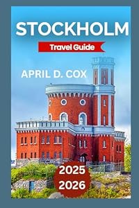 Stockholm Travel Guide 2025/2026: Exploring Gamla Stan (Old Town), The Royal Palace, Skansen Open-Air Museum, Södermalm’s Trendy Cafés, Art Scene & The Vasa Museum.