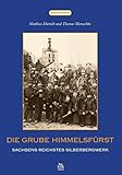  Die Grube Himmelsfürst: Sachsens reichstes Silberbergwerk