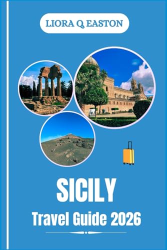 SICILY TRAVEL GUIDE 2026: Explore Ancient Wonders, Vibrant Traditions, and Breathtaking Landscapes