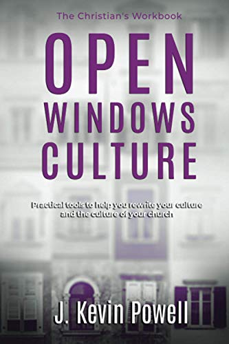 Open Windows Culture - The Christian's Workbook: Practical Tools to Help You Rewrite Your Culture and the Culture of Your Church