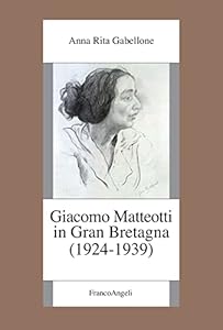 Vedi scheda su Amazon Giacomo Matteotti in Gran Bretagna (1924-1939)