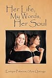 Her Life, My words, Her Soul