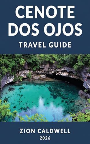 Cenote Dos Ojos Travel Guide: Explore the Hidden Wonders Beneath Mexico's Famous Sinkhole (World Tour Book 64)