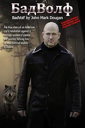 BadVolf: The true story of an American cop’s retaliation against a corrupt system of justice and politics, forcing him to seek political asylum in Russia
