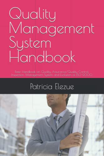Quality Management System Handbook: Basic Handbook On Quality Assurance/Quality Control, Inspection, Management System And Evolution Of Iso 9000.