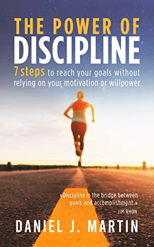The power of discipline: 7 steps to reach your goals without relying on your motivation or willpower (The Power is Within You) (English Edition)