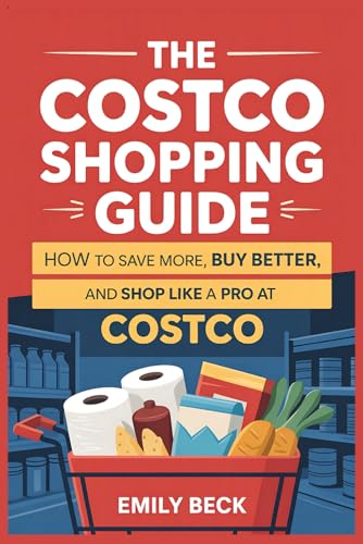 The Costco Shopping Guide: How to Save More, Buy Better,