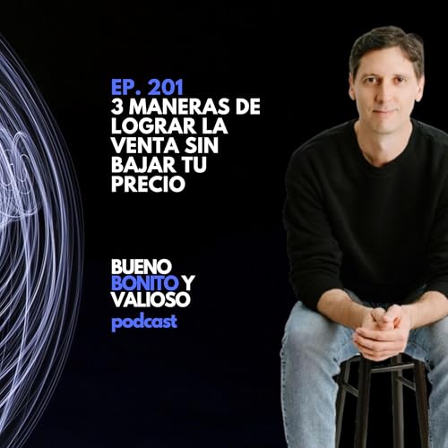 201.- 3 maneras de lograr la venta sin bajar tu precio