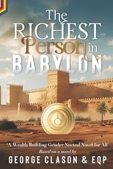 Paperback The Richest Person in Babylon: A Gender Neutral Wealth Building Novel for All Book