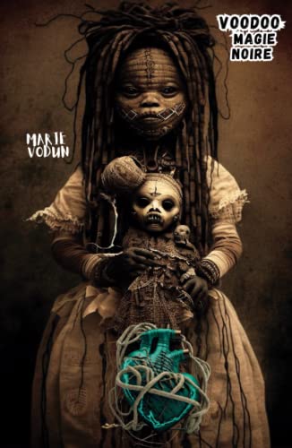 Livre Voodoo: magie noire et sorcellerie | Sorts secrets pratiques de protection pour une vie meilleure, rituels et nombreuses malédictions, neutralisez vos ennemis en français