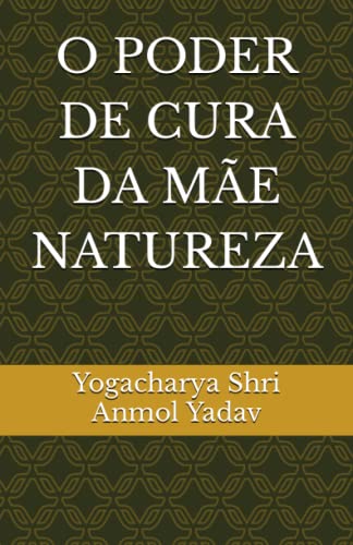O PODER DE CURA DA MÃE NATUREZA (Portuguese Edition)