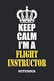  Keep Calm I\'m a Flight Instructor Notebook: 6x9 inches - 110 blank numbered pages • Greatest Passionate working Job Journal • Gift, Present Idea