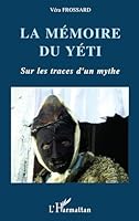 La mémoire du Yéti: Sur les traces d'un mythe himalayen 2747571114 Book Cover