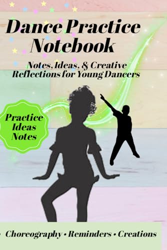 Dance Practice Notebook: Class Notes, Routines, and Creative Reflections for Young Dancers