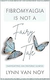FIBROMYALGIA IS NOT A FAIRY TALE: navigating an invisible illness