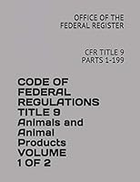 Code of Federal Regulations Title 9 Animals and Animal Products Volume 1 of 2: Cfr Title 9 Parts 1-199 1731067267 Book Cover
