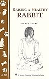 Raising a Healthy Rabbit: Storey's Country Wisdom Bulletin A-259 (Storey Country Wisdom Bulletin)